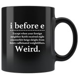 I Before E Except When Your Foreign Neighbor Keith Received Eight Counterfeit Beige Sleighs From Feisty Caffeinated Weightlifters Weird Black coffee mug