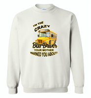 I'm the crazy bus driver your mother warned you about - Gildan Crewneck Sweatshirt