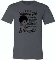 I Am A February Girl I Can Do All Things Through Christ Who Gives Me Strength - Canvas Unisex USA Shirt