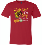 July girl I'm sorry did i roll my eyes out loud, sunflower design - Canvas Unisex USA Shirt