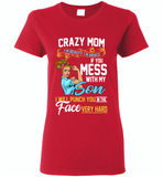 Crazy mom i'm beauty grace if you mess with my son i punch in face hard tee shirt - Gildan Ladies Short Sleeve