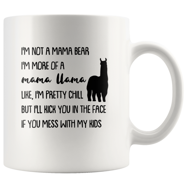 Not mama bear I'm mama llama, pretty chill, kick in face if you mess my kids white coffee mug