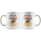 Born to play football forced to go to school white coffee mug