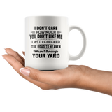 I Don't Care How Much You Don't Like Me Check Road To Heaven Wasn't Through Your Yard White Coffee Mug