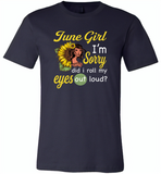June girl I'm sorry did i roll my eyes out loud, sunflower design - Canvas Unisex USA Shirt