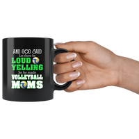 And God Said Let There Be Loud Yelling So He Made Volleyball Moms Black Coffee Mug