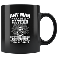 Any man can be a father but it takes someone special to be a pug daddy father's gift black coffee mug