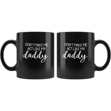 Don't make me act like my daddy black coffee mug