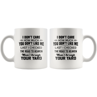 I Don't Care How Much You Don't Like Me Check Road To Heaven Wasn't Through Your Yard White Coffee Mug