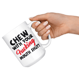 Chew With Your Fucking Mouth Shut White Coffee Mug