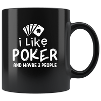 I Like Poker And Maybe 3 People Funny Black Coffee Mug