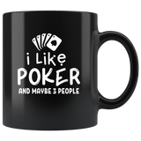 I Like Poker And Maybe 3 People Funny Black Coffee Mug