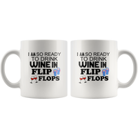 I am so ready to drink wine in flip flops white coffee mug