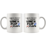 I am so ready to drink wine in flip flops white coffee mug