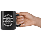 I hate it when coworkers act like supervisors please act your wage black gift coffee mug