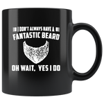 I don't always have a fantastic beard oh wait yes i do black gift coffee mug