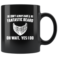 I don't always have a fantastic beard oh wait yes i do black gift coffee mug
