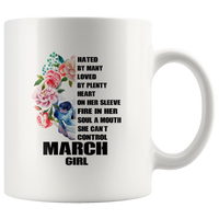 Hated By Many Loved By Plenty Heart On Her Sleeve Fire In Her Soul A Mouth She Can't Control, March Girl White Coffee Mug