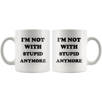 I'm not with stupid anymore white gift coffee mug