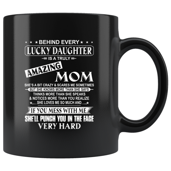 Behind Lucky Daughter Is A Truly Amazing Mom Knows More Than Says Mess Me Punch Face Mothers Day Gift Black Coffee Mug