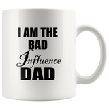 I am the bad influence dad father white coffee mug