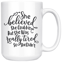 She Believed She Could, But She Was Tired, So She Didn’t Mothers Day Gift White Coffee Mug