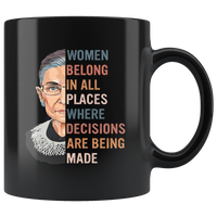Women Belong In All Places Ruth Where Decisions Bader Are Being Made Ginsburg Notorious RBG Black Coffee Mug