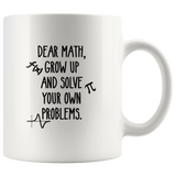 Dear Math Grow Up And Solve Your Own Problems White Coffee Mug