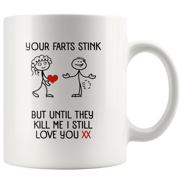 Your Farts Stink But Until They Kill Me I Still Love You XX Personalized White Coffee Mug