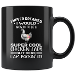 I never dream grow up to be a super cool chicken lady, am rockin it black gift coffee mug