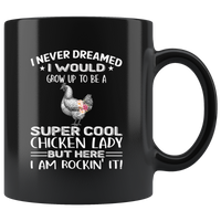 I never dream grow up to be a super cool chicken lady, am rockin it black gift coffee mug