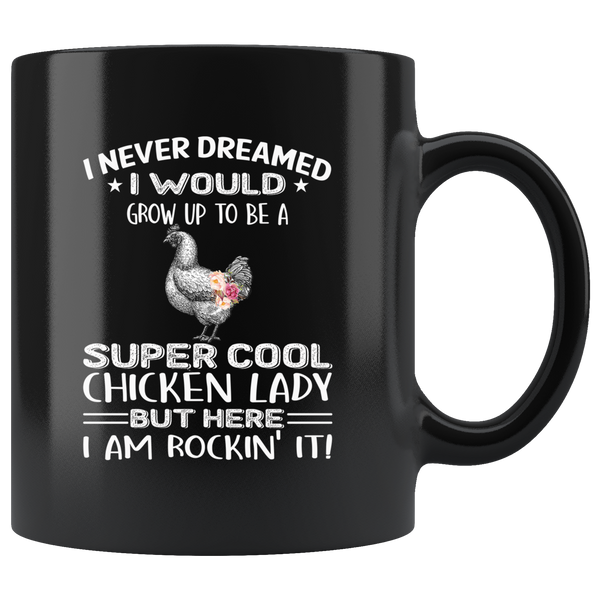 I never dream grow up to be a super cool chicken lady, am rockin it black gift coffee mug