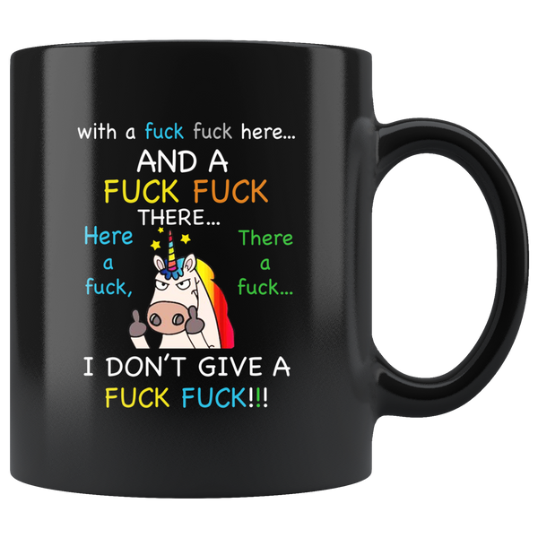 With A Fuck Fuck Here And A Fuck Fuck There Here A Fuck There A Fuck I Don't Give A Fuck Funny Unicorn Black Coffee Mug