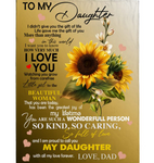 Personalized To My Daughter I Love You Proud A Wonderful Person Kind Caring Sunflower Gift From Dad Fleece Blanket