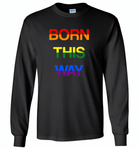 LGBT Born this way rainbow gay pride - Gildan Long Sleeve T-Shirt