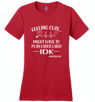 Feeling Cute Might Play Cards Later IDK Nurselife Nurses Tee - Distric Made Ladies Perfect Weigh Tee