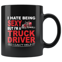 I hate being sexy but I'm a truck driver so I can't help it black coffee mug