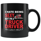 I hate being sexy but I'm a truck driver so I can't help it black coffee mug