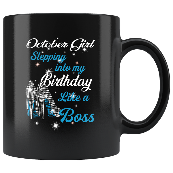 October Girl Stepping Into My Birthday Like A Boss Born In October Gift For Daughter Aunt Mom Black Coffee Mug