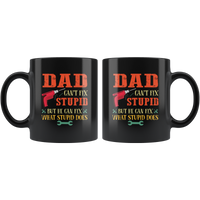 Dad can't fix stupid but he can fix what stupid does father's day gift black coffee mug