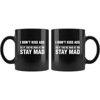 I Don't Kiss Ass So If You're Mad At Me Stay Mad Black Coffee Mug