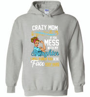 Crazy mom i'm beauty grace if you mess with my daughter i punch in face hard - Gildan Heavy Blend Hoodie