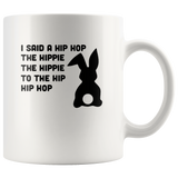 I said a hip hop the hippie to the hip hop easter bunny white coffee mug