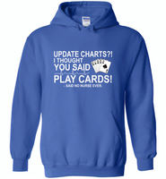 Update Charts I Thought You Said Play Cards Said No Nurse Ever - Gildan Heavy Blend Hoodie