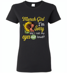 March girl I'm sorry did i roll my eyes out loud, sunflower design - Gildan Ladies Short Sleeve