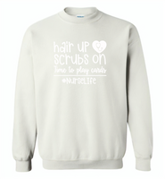 Hair Up Scrubs On Time To Play Cards Nurse Life Tees - Gildan Crewneck Sweatshirt