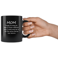 Mom Thanks Fot Being My Mom If I had A Different Mom I Would Punch Her In The Face And Go Find You Mother's Day Gift Black Coffee Mug