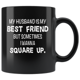 Husband is my best friend but sometimes I wanna square up black gift coffee mug