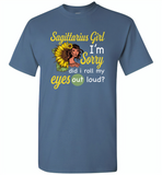 Sagittarius girl I'm sorry did i roll my eyes out loud, sunflower design - Gildan Short Sleeve T-Shirt
