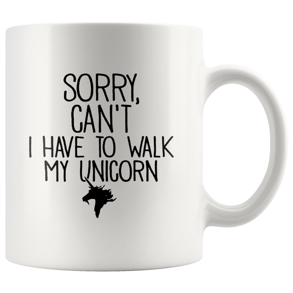 Sorry Can’t I Have To Walk My Unicorn White Coffee Mug